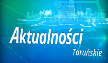 Aktualności Toruńskie - wtorek 17.09.2019