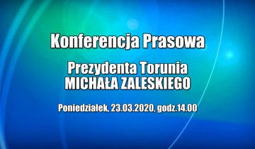 Konferencja prasowa prezydenta Torunia - poniedziałek 23.03.2020