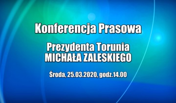 Konferencja prasowa prezydenta Torunia - środa 25.03.2020