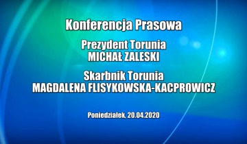 Konferencja prasowa prezydenta Torunia - poniedziałek 20.04.2020