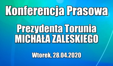 Konferencja prasowa prezydenta Torunia - wtorek 28.04.2020