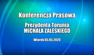 Konferencja prasowa prezydenta Torunia - wtorek 5.05.2020