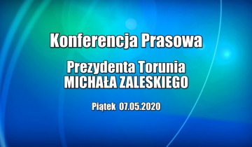 Konferencja prasowa prezydenta Torunia - czwartek 7.05.2020