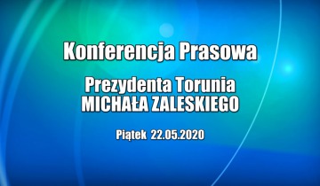 Konferencja prasowa prezydenta Torunia - piątek 22.05.2020