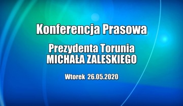 Konferencja prasowa prezydenta Torunia - wtorek 26.05.2020