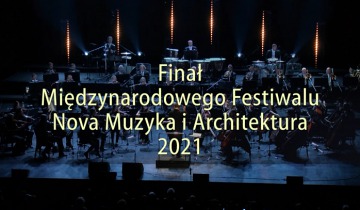 Finał Miedzynarodowego Festiwalu Nova Muzyka i Architektura 2021