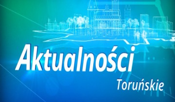 Aktualności Toruńskie – wtorek 2.08.2022