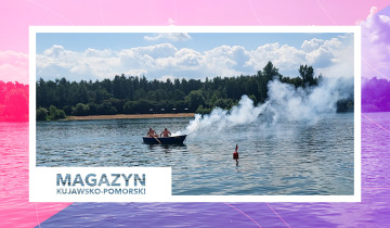 Magazyn Kujawsko-Pomorski nr 19 – 23.06.2023