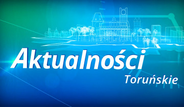 Aktualności Toruńskie – piątek 28.07.2023