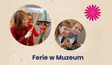 Ferie w Muzeum Etnograficznym 09.02.2024