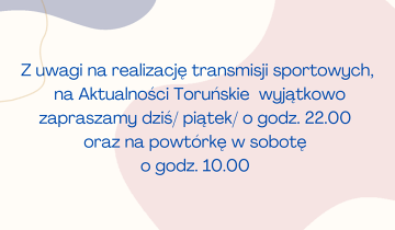 Zmiana godzin emisji Aktualności Toruńskich 30.08.2024