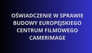 OŚWIADCZENIE W SPRAWIE BUDOWY EUROPEJSKIEGO CENTRUM FILMOWEGO CAMERIMAGE 04.10.2024