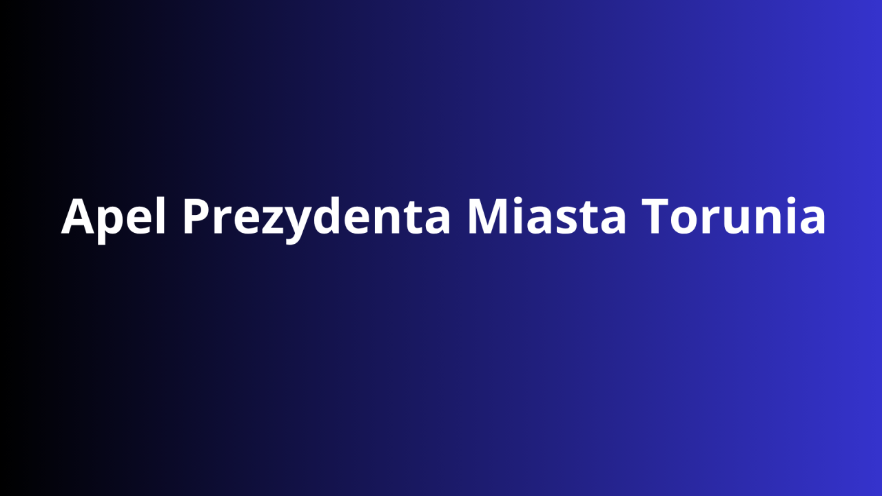Apel Prezydenta Miasta Torunia
