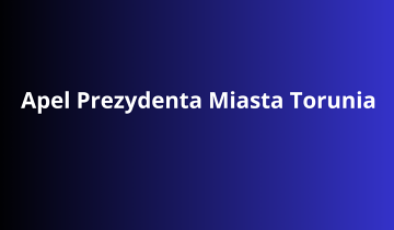 Apel Prezydenta Miasta Torunia 17.06.2025