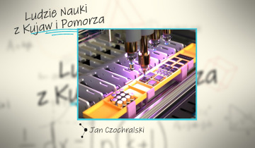 Ludzie nauki z Kujaw i Pomorza - Jan Czochralski 31.07.2025