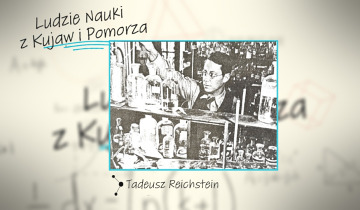 Ludzie Nauki z Kujaw i Pomorza - Tadeusz Reichstein 17.10.2025
