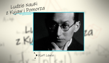 Ludzie Nauki z Kujaw i Pomorza - Kurt Lewin 23.10.2025