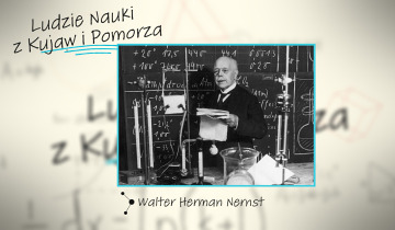 Ludzie Nauki z Kujaw i Pomorza - Walter Herman Nernst 30.10.2025