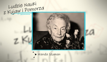 Ludzie Nauki z Kujaw i Pomorza - Wanda Szuman 8.11.2025