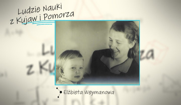 Ludzie Nauki z Kujaw i Pomorza - Elżbieta Weymanowa 04.12.2025