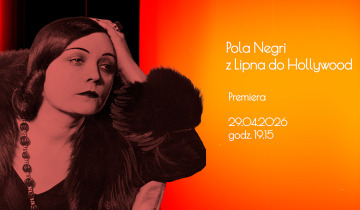 Zapowiedź - Ludzie filmu z Kujaw i Pomorza - Pola Negri (27.04.2026)