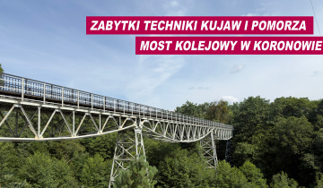 Zabytki Techniki Kujaw i Pomorza - Most kolejowy w Koronowie 26.10.2026